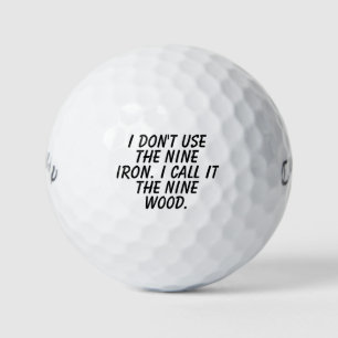 Ich verwende kein Nine Eisen. Ich nenne es Nine Ho Golfball