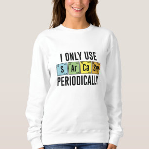 Ich verwende Sarcasm nur regelmäßig Sweatshirt