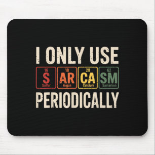 Ich verwende Sarkasmus nur Periodisch Lustige Chem Mousepad