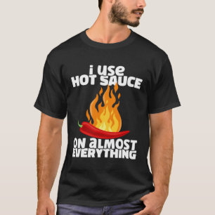 Ich verwende scharfe Chilisauce auf fast allem Sch T-Shirt