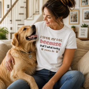 Ich verwöhne meinen Hund, weil das liebende Mütter T-Shirt