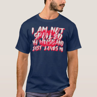 Ich verwöhne nicht mein Ehemann nur Lieben Ich lus T-Shirt