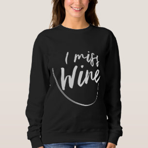 Ich verzeihe mir, wie ich wine lächle trinke das s sweatshirt