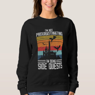Ich verzögern nicht, dass ich Side Quests RPG mach Sweatshirt
