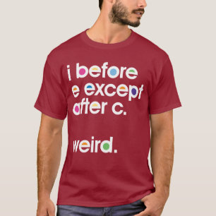 Ich vor E, außer nach C. Merkwürdig. Funny T - S T-Shirt