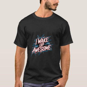 Ich wache auf großartig positives Morgenwerk T-Shirt