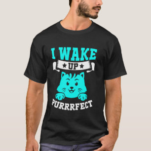 Ich wache auf, perfekte Katzenmutter T-Shirt