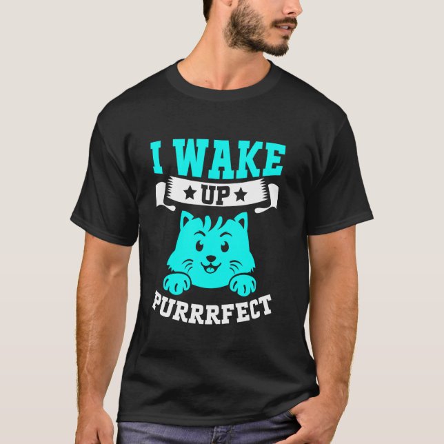 Ich wache auf, perfekte Katzenmutter T-Shirt (Vorderseite)