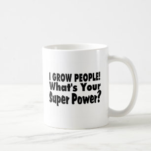 Ich wachse Leute. Was Ihr SuperPower ist Tasse