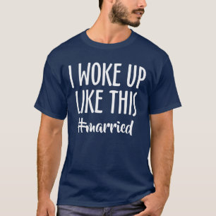 Ich wachte #married so auf T-Shirt