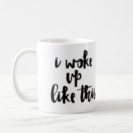 'Ich wachte so auf Tasse