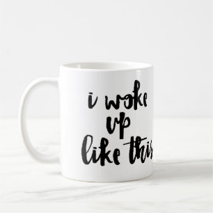 'Ich wachte so auf Tasse