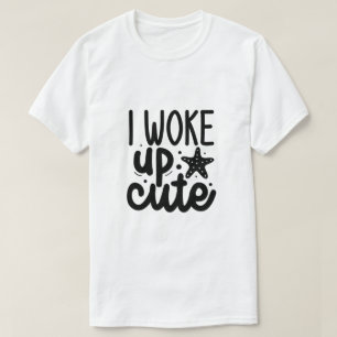 Ich wachte süß auf T-Shirt