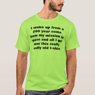 ich wachte von einem 200-jährigen Koma auf T-Shirt