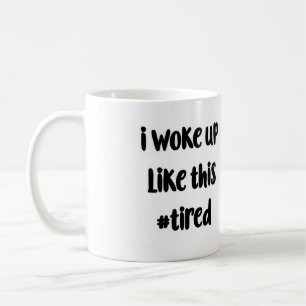 Ich wachte wie diese #tired Tasse auf