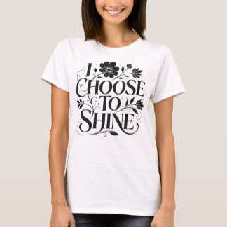 Ich wähle, das florale inspirierende Zitat zu erst T-Shirt