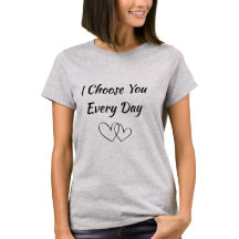 Ich wähle dich jeden Tag Frauen T-Shirt | Romantis