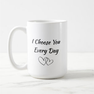 Ich wähle dich jeden Tag Tasse Romantischer Lieb