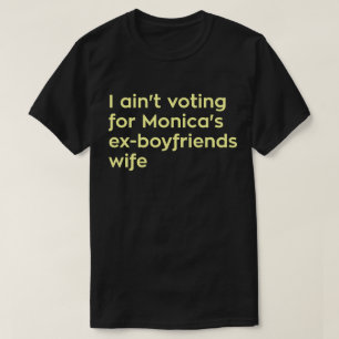Ich wähle nicht für Monica Ex-Freunde Ehefrau T-Shirt