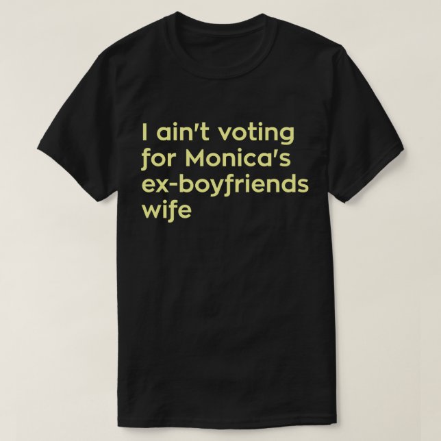 Ich wähle nicht für Monica Ex-Freunde Ehefrau T-Shirt (Design vorne)