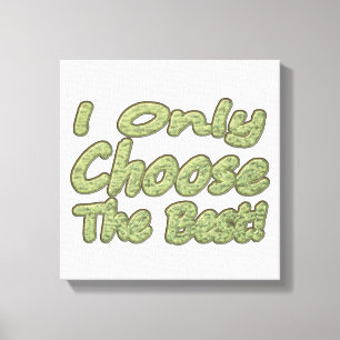 "Ich wähle nur das Beste!" Design. Jetzt kaufen Leinwanddruck
