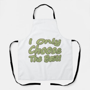 "Ich wähle nur das Beste!" Design. Jetzt kaufen Schürze