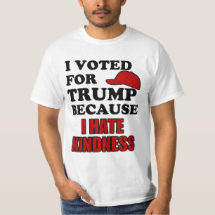Ich wählte für Trumpf, weil ich Güte hasse T-Shirt