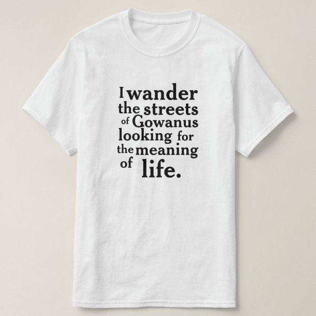 Ich wanderte durch die Straßen von Gowanus ... T-Shirt (Design vorne)