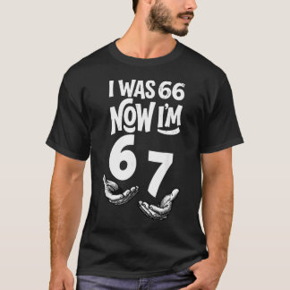 Ich war 66 jetzt bin ich 67 Lustiger 67. Geburtsta T-Shirt
