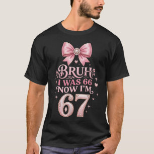 Ich war 66 jetzt bin ich 67 Lustiger 67. Geburtsta T-Shirt