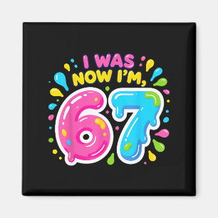 Ich war 6 ich bin 7 Jahre alt lustig 67 Meme Gebur Magnet