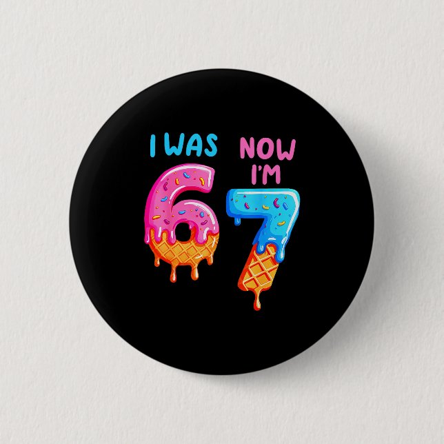 Ich war 6 jetzt bin ich 7 67 Sechs Sieben für Kind Button (Vorderseite)