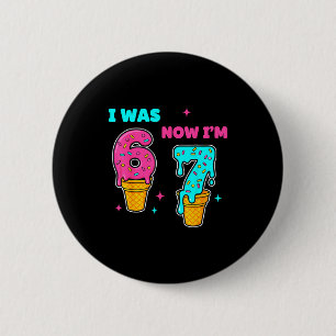 Ich war 6 jetzt bin ich 7 Jahre alt Geburtstag 67 Button