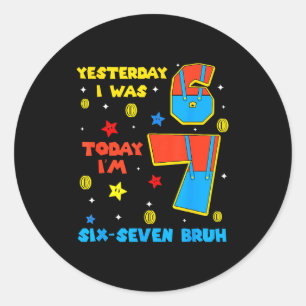 Ich war 6 jetzt bin ich 7 Sechs Sieben Bruh 6 7 Me Runder Aufkleber