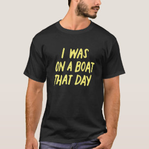 Ich war an jenem Tag auf einem Boot, Country Music T-Shirt