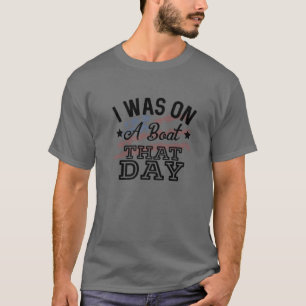 Ich war an jenem Tag auf einem Boot, Country Music T-Shirt