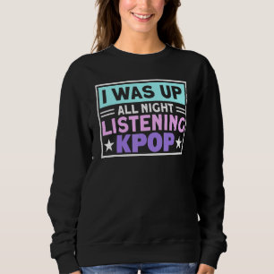 Ich war die ganze Nacht auf und hörte Kpop K-Pop M Sweatshirt