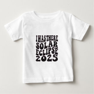 Ich war dort Solar Eclipse 2025 teilweise Eclipse Baby T-shirt
