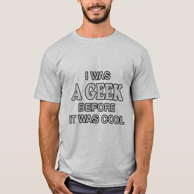 Ich war ein Geek, bevor es Cool war T-Shirt (Vorderseite)