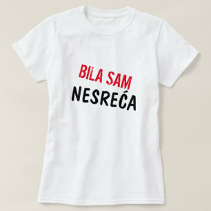 Ich war ein Unfall in Bosnian, Bila sam nesreća T-Shirt