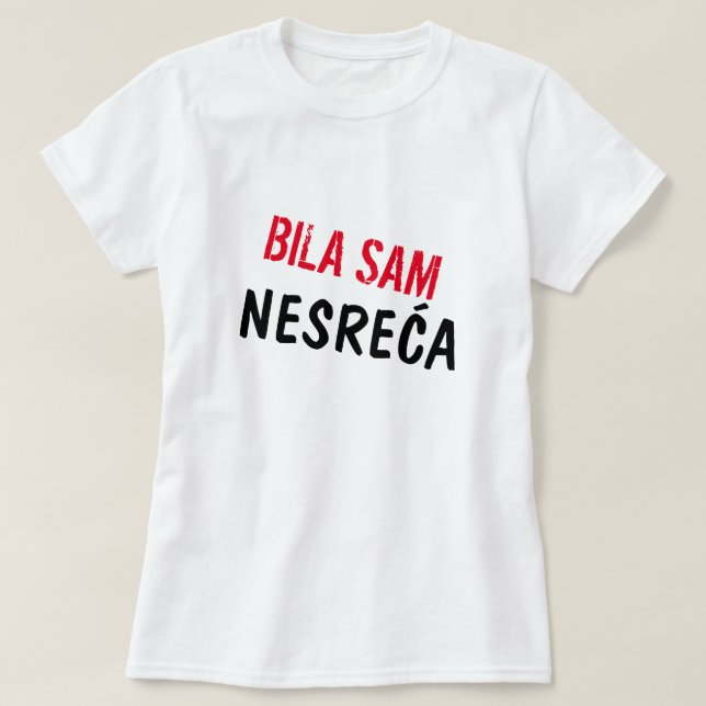 Ich war ein Unfall in Bosnian, Bila sam nesreća T-Shirt (Design vorne)