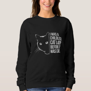 Ich war eine kinderlose Katze, bevor es Cool war Sweatshirt