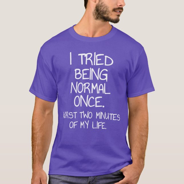 Ich war einmal normal Sarkastischer lustiger Spruc T-Shirt (Vorderseite)