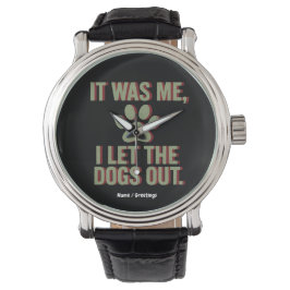 Ich war es, dass ich die Hunde draußen, den lustig Armbanduhr
