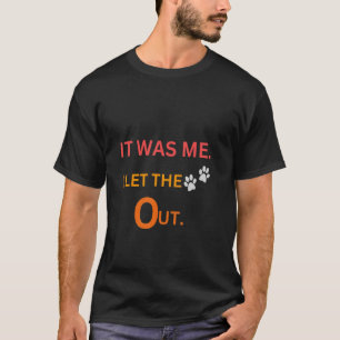 Ich war es, ich habe die Hunde Gelassen T-Shirt