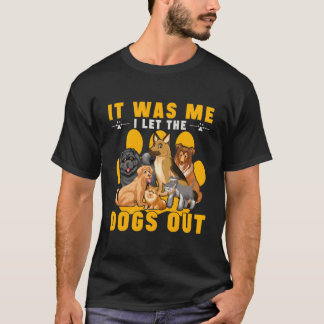 Ich war es, ich habe die Hunde Gelassen T-Shirt