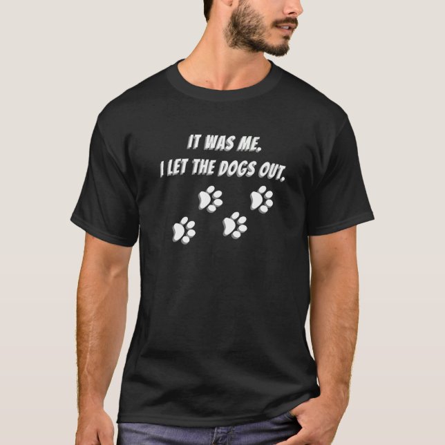 Ich war es, ich Ließ die Hunde aus Pad Print Image T-Shirt (Vorderseite)