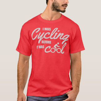 Ich war Fahrrad, bevor es cool war T-Shirt