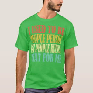 Ich war früher Menschen, aber die Leute ruinierten T-Shirt