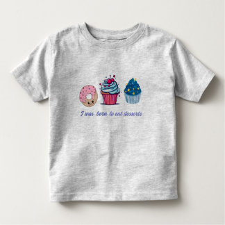 Ich war geboren, Dessert zu essen - niedliches lus Kleinkind T-shirt